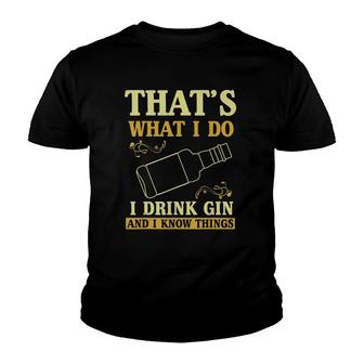 That Is What I Do I Drink Gin And Know Things Youth T-shirt | Mazezy