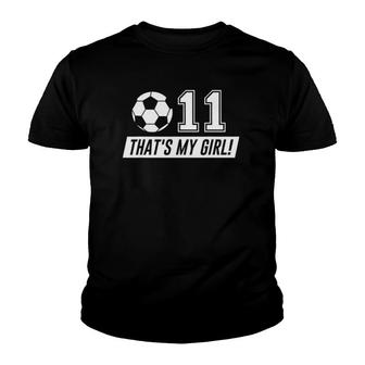 Thats My Girl 11 Soccer Dad Soccer Mom Gift Youth T-shirt - Thegiftio UK