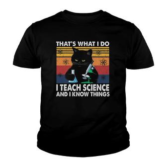That's What I Do-I Teach Science And I Know Things-Cat Youth T-shirt | Mazezy