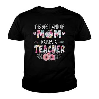 The Best Kind Of Mom Raises A Teacher Flower Mother Day Youth T-shirt | Mazezy