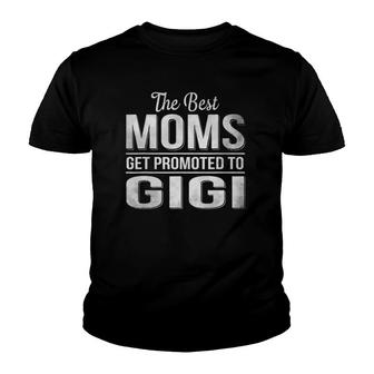 The Best Moms Get Promoted To Gigi Youth T-shirt | Mazezy