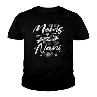 The Best Moms Get Promoted To Nani Funny Floral Mom Grandma Youth T-shirt | Mazezy