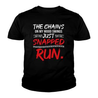 The Chains On My Mood Swing Just Snapped Run Funny Bad Mood Youth T-shirt | Mazezy