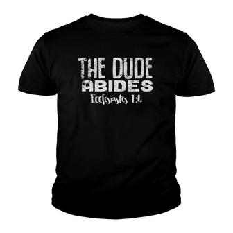 The Dude Abides Ecclesiastes 14 Funny Snarky Youth T-shirt | Mazezy