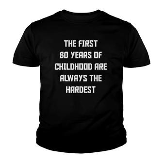 The First 80 Years Of Childhood Funny 80Th Birthday Youth T-shirt | Mazezy