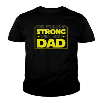 The Force Is Strong With This Dad - Father Gift Youth T-shirt | Mazezy
