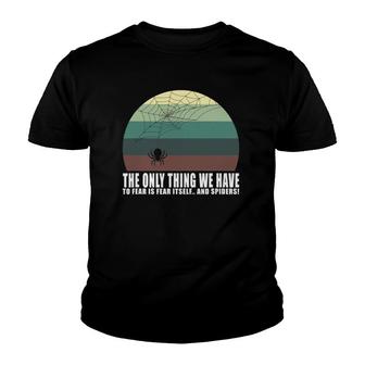 The Only Thing We Have To Fear Is Fear Itself And Spider Youth T-shirt | Mazezy