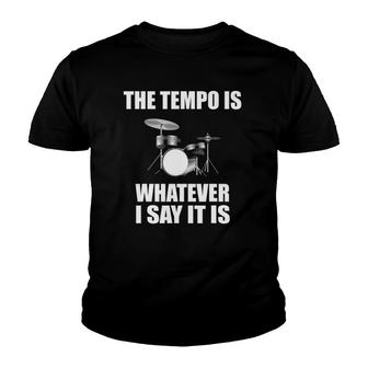 The Tempo Is Whatever I Say It Is Drummer Gift Youth T-shirt | Mazezy