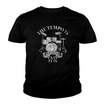 The Tempo Is Whatever I Say It Is Drums Youth T-shirt | Mazezy