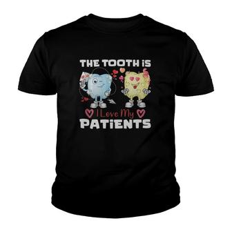 The Tooth Is I Love My Patients Dentist Valentine's Day Youth T-shirt | Mazezy