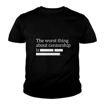 The Worst Thing About Censorship Is Youth T-shirt | Mazezy