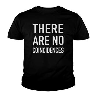 There Are No Coincidences - Trending Quote Youth T-shirt | Mazezy