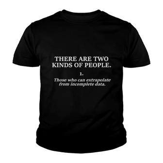 There Are Two Kinds Of People Those Who Can Extrapolate Conclusions From Incomplete Data Youth T-shirt - Thegiftio UK