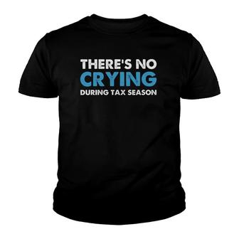 There's No Crying During Tax Season Youth T-shirt | Mazezy