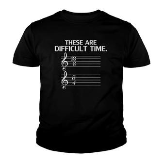 These Are Difficult Times Funny Music Lover Gift Youth T-shirt