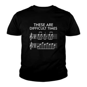 These Are Difficult Times Funny Music Tshirt Difficult Times Funny Gift Musician Shirt Youth T-shirt - Thegiftio UK