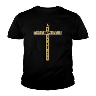 This Is How I Fight My Battles Cross Youth T-shirt | Mazezy