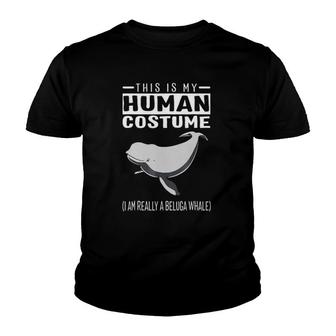 This Is My Human Costume I Am Really A Beluga Whale Youth T-shirt | Mazezy