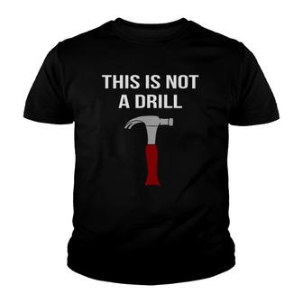This Is Not A Drill - Funny & Sarcastic Tool Youth T-shirt | Mazezy
