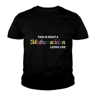 This Is What A Mathematician Looks Like Youth T-shirt | Mazezy