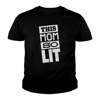 This Mom So Lit Gift For Mom Mother's Day Gift Mom Lit Youth T-shirt | Mazezy