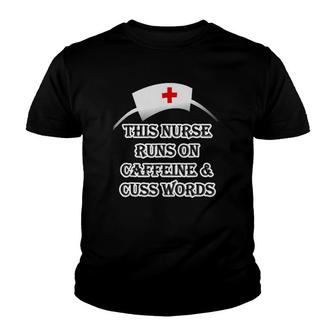 This Nurse Runs On Caffeine & Cuss Swear Words Tee Youth T-shirt | Mazezy