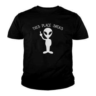 This Place Sucks Funny Alien Youth T-shirt | Mazezy