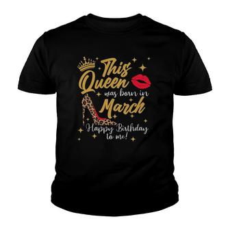 This Queen Was Born In March Happy Birthday To Me Youth T-shirt | Mazezy
