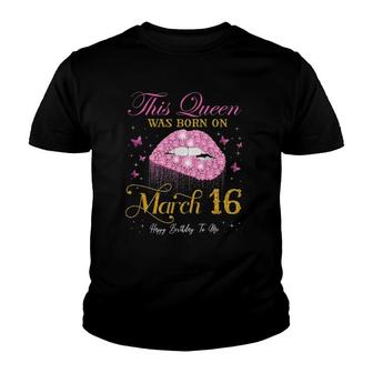 This Queen Was Born On March 16 Happy Birthday To Me Youth T-shirt | Mazezy