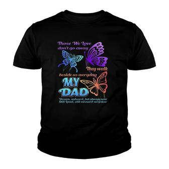Those We Love Don't Go Away They Walk Beside Us My Dad Gift Youth T-shirt | Mazezy