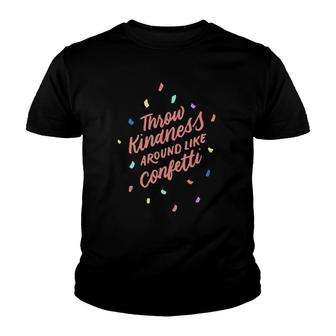 Throw Kindness Around Like Confetti Positive Gifts Youth T-shirt | Mazezy