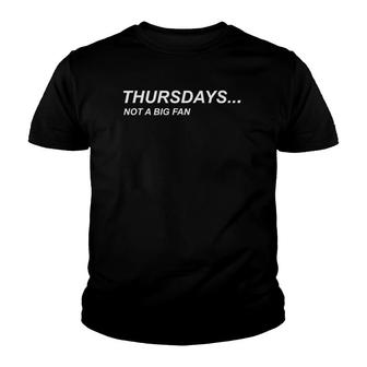 Thursdays Not A Big Fan I Hate Thursdays Tee Youth T-shirt | Mazezy