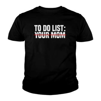 To Do List Your Mom Funny Sarcasm Sarcastic Humourism Quotes Youth T-shirt | Mazezy