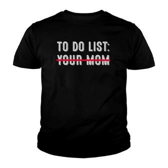 To Do List Your Mom Sarcasm Sarcastic Saying Funny Men Women Youth T-shirt | Mazezy