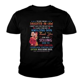 To My Dear Daughter-In-Law I Gave You My Amazing Son Thank You For Not Selling Him To The Circus Your Mother-In-Law Heart Youth T-shirt | Mazezy