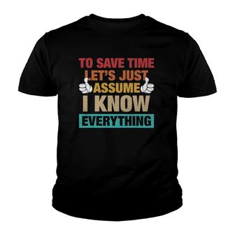 To Save Time Let's Just Assume I Know Everything Youth T-shirt | Mazezy