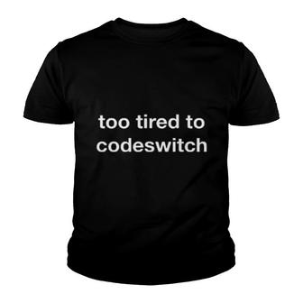 Too Tired To Codeswitch Youth T-shirt | Mazezy