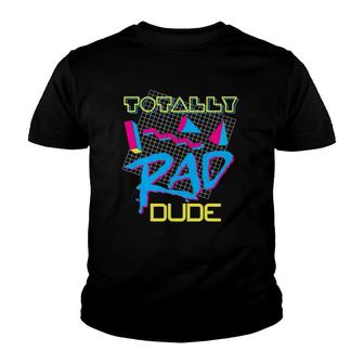 Totally Rad Dude 80S Vintage Eighties Costume Party Youth T-shirt | Mazezy