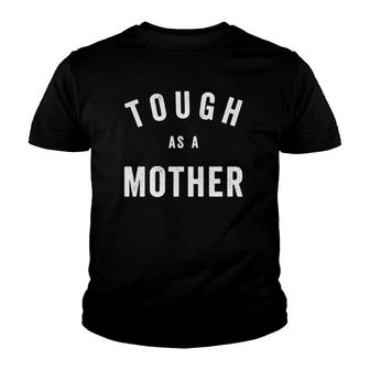 Tough As A Mother - Funny Cute Sarcastic Mom Youth T-shirt | Mazezy