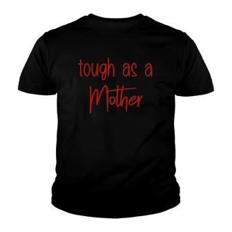 Tough As A Mother , Mom , For Moms Youth T-shirt | Mazezy