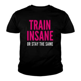 Train Insane Or Remain The Same Fitness And Sports Youth T-shirt | Mazezy