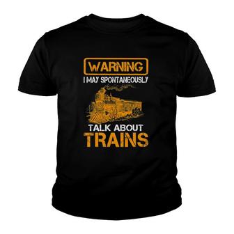 Train Love Tee Warning I May Spontaneously Talk About Trains Youth T-shirt | Mazezy