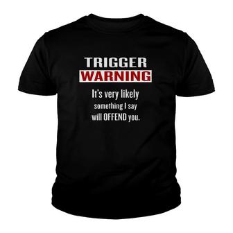 Trigger Warning Something I Say Will Offend You Youth T-shirt | Mazezy