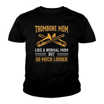 Trombone Mom So Much Louder Trombonist Trombone Player Youth T-shirt | Mazezy