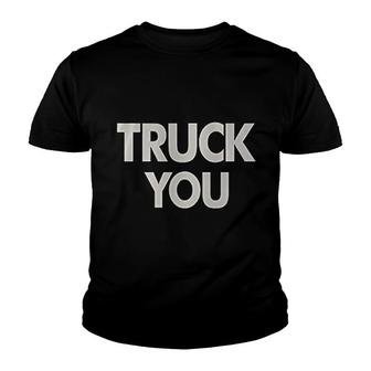 Truck You Funny Truck Driver Saying Trucker Youth T-shirt - Thegiftio UK