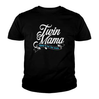 Twin Mama Sleep Is For The Weak Mom Gift Youth T-shirt | Mazezy