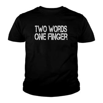 Two Words One Finger Funny Sarcastic Men Women Youth T-shirt | Mazezy
