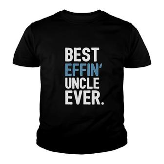 Uncle Gifts Best Effin Uncle Ever Youth T-shirt | Mazezy