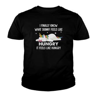 Unicorn I Finally Know What Skinny Feels Like Hungry It Feels Like Hungry Youth T-shirt | Mazezy