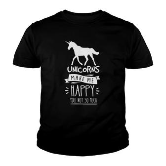 Unicorns Make Me Happy You Not So Much Funny Gift Youth T-shirt | Mazezy